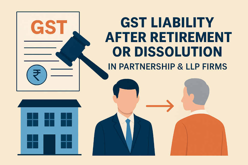 What Are the GST Liabilities for Partnership Firms & LLPs Even After Retirement or Dissolution?